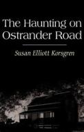 The Haunting On Ostrander Road di Susan Elliott Korsgren edito da America Star Books