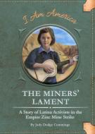The Miners' Lament: A Story of Latina Activists in the Empire Zinc Mine Strike di Judy Dodge Cummings edito da JOLLY FISH PR