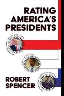 Rating America's Presidents: An America-First Look at Who Is Best, Who Is Overrated, and Who Was an Absolute Disaster di Robert Spencer edito da BOMBARDIER BOOKS