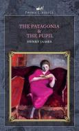 The Patagonia & The Pupil di Henry James edito da PRINCE CLASSICS