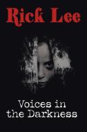 Voices In The Darkness di Lee Rick Lee edito da AuthorHouse UK