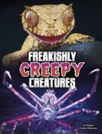 Freakishly Creepy Creatures di Megan Cooley Peterson edito da CAPSTONE PR