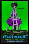 TWISTED TOUR GUIDE: SEATTLE AND PUGET SO di MARQUES VICKERS edito da LIGHTNING SOURCE UK LTD