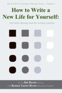HOW TO WRITE A NEW LIFE FOR YOURSELF: NA di RENATA TAYLOR-BYRNE edito da LIGHTNING SOURCE UK LTD
