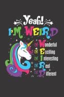 Yeah! I'm Weird Wonderful Exiting Unicorn Journal - Notebook Paper: 110 Pages di Slo Treasures edito da LIGHTNING SOURCE INC