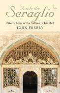 Inside the Seraglio di John Freely edito da Bloomsbury Academic