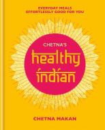 Chetna's Healthy Indian di Chetna Makan edito da Octopus Publishing Ltd.