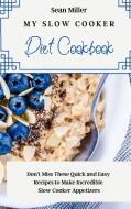 My Slow Cooker Diet Cookbook di Sean Miller edito da Sean Miller