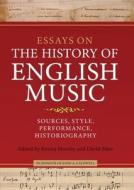 Essays on the History of English Music in Honour of John Caldwell - Sources, Style, Performance, Historiography di Emma Hornby edito da Boydell Press