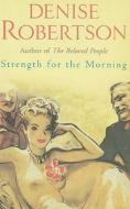 Strength For The Morning di Denise Robertson edito da Little Books Ltd