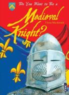 Do You Want to Be a Medieval Knight? di Fiona Macdonald edito da BOOK HOUSE