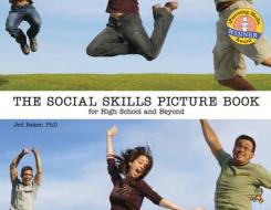 The Social Skills Picture Book: For High School and Beyond di Jed Baker edito da FUTURE HORIZONS INC