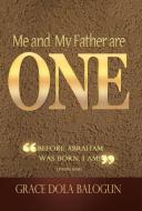 Me and My Father Are One di Grace Dola Balogun edito da Grace Religious Books Publishing & Distributors.In