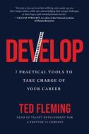 Develop: 7 Practical Tools to Take Charge of Your Career di Ted Fleming edito da BENBELLA BOOKS