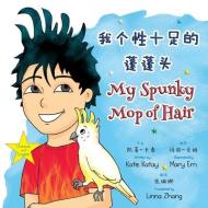 我个性十足的蓬蓬头 My Spunky Mop of Hair: 中英文双语版 Chine di &&-&& Katay edito da LIGHTNING SOURCE INC