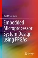 Embedded Microprocessor System Design Using FPGAs di Uwe Meyer-Baese edito da Springer Nature Switzerland AG
