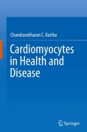 Cardiomyocytes in Health and Disease di Chandrasekharan C. Kartha edito da Springer International Publishing