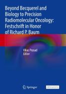 Beyond Becquerel and Biology to Precision Radiomolecular Oncology: Festschrift in Honor of Richard P. Baum edito da Springer International Publishing