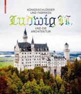 Königsschlösser und Fabriken - Ludwig II. und die Architektur edito da Birkhäuser Verlag GmbH