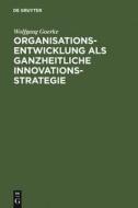 Organisationsentwicklung als ganzheitliche Innovationsstrategie di Wolfgang Goerke edito da De Gruyter