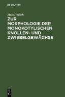 Zur Morphologie der monokotylischen Knollen- und Zwiebelgewächse di Thilo Irmisch edito da De Gruyter