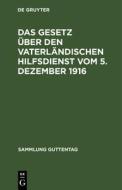 Das Gesetz über den vaterländischen Hilfsdienst vom 5. Dezember 1916 edito da De Gruyter