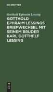 Gotthold Ephraim Lessings Briefwechsel mit seinem Bruder Karl Gotthelf Lessing di Gotthold Ephraim Lessing edito da De Gruyter