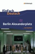 Berlin Alexanderplatz. EinFach Deutsch ...verstehen di Alfred Döblin, Timotheus Schwake edito da Schoeningh Verlag Im