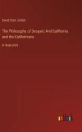 The Philosophy of Despair; And California and the Californians di David Starr Jordan edito da Outlook Verlag