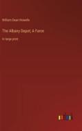 The Albany Depot; A Farce di William Dean Howells edito da Outlook Verlag