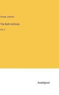 The Bath Archives di George Jackson edito da Anatiposi Verlag