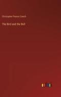 The Bird and the Bell di Christopher Pearse Cranch edito da Outlook Verlag