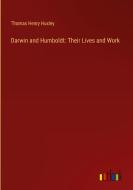 Darwin and Humboldt: Their Lives and Work di Thomas Henry Huxley edito da Outlook Verlag