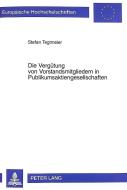 Die Vergütung von Vorstandsmitgliedern in Publikumsaktiengesellschaften di Stefan Tegtmeier edito da Lang, Peter GmbH