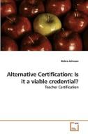 Alternative Certification: Is it a viable credential? di Debra Johnson edito da VDM Verlag