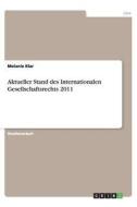 Aktueller Stand des Internationalen Gesellschaftsrechts 2011 di Melanie Klar edito da GRIN Publishing