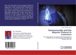 Homosexuality and the Maputo Protocol in Cameroon di Kanjo Shadrack Kobru edito da LAP Lambert Academic Publishing