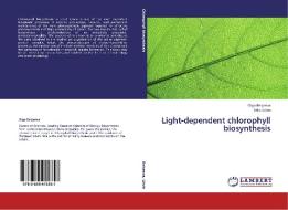 Light-dependent chlorophyll biosynthesis di Olga Belyaeva, Felix Litvin edito da LAP Lambert Academic Publishing