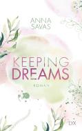 Keeping Dreams di Anna Savas edito da LYX