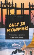 Only in Myanmar! di Martin Mehner edito da Books on Demand