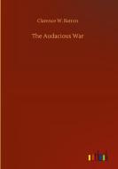 The Audacious War di Clarence W. Barron edito da Outlook Verlag
