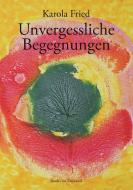 Unvergessliche Begegnungen di Karola Fried edito da Books on Demand