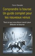 Comprendre la bourse: Un guide complet pour les nouveaux venus di Pierre Chevalier edito da Books on Demand
