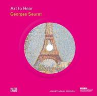 Art To Hear Georges Seurat edito da Die Gestalten Verlag
