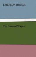 The Covered Wagon di Emerson Hough edito da tredition GmbH