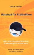 Baseball für Fußballfans di Göran Fiedler edito da Books on Demand