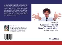 Customer Loyalty Risk Measurement for Manufacturing Products di Asfaw Yilma Demisse edito da LAP Lambert Acad. Publ.