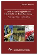 Ernte und Silierung pflanzlicher  Substrate für die Biomethanisierung -  Prozessgrundlagen und Bewertung di Christiane Herrmann edito da Cuvillier Verlag