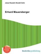 Erhard Mauersberger di Jesse Russell, Ronald Cohn edito da Book On Demand Ltd.