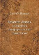 Favorite Dishes A Columbian Autograph Souvenir Cookery Book di Carrie V Shuman edito da Book On Demand Ltd.